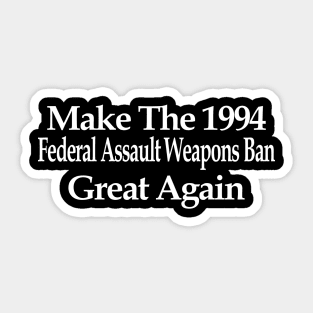 Make The 1994 Federal Assault Weapons Ban Great Again Sticker